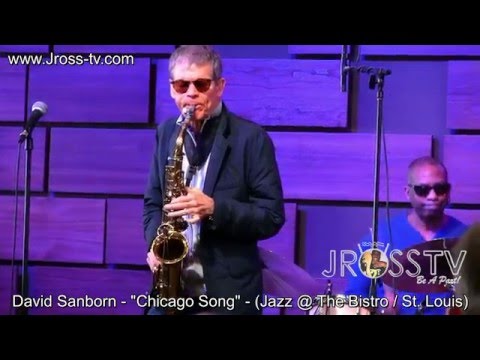 James Ross @ David Sanborn - "Chicago Song" - (Jazz @ The Bistro) - www.Jross-tv.com