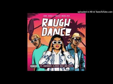 DBN Gogo & Reece Madlisa - Rough Dance (feat. 2woshort, Classic Deep & Six40)