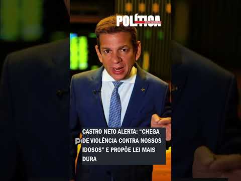 Castro Neto alerta: “Chega de violência contra nossos idosos” e propõe lei mais dura