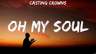 Oh My Soul - Casting Crowns (Lyrics) | WORSHIP MUSIC