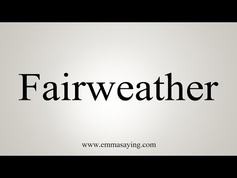 How To Say Fairweather