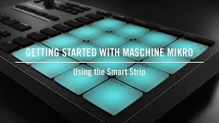 Using the Smart Strip on MASCHINE MIKRO | Native Instruments