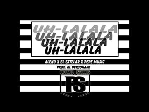 ALEKO X EL ESTELAR X PEPE MUSIC   UHLALAL prod  El