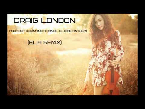 Craig London - Another Beginning (Trance Is Here Anthem) (Elia Remix)