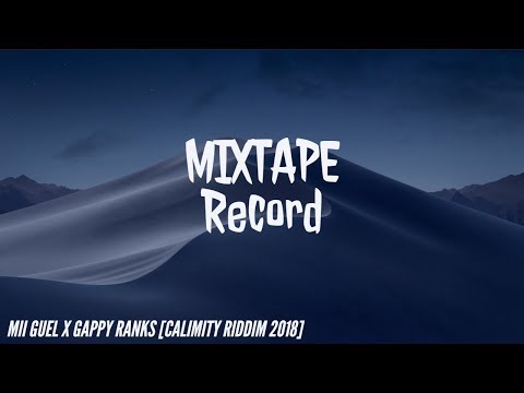 Mii Guel X Gappy Ranks [ Calimity Riddim 2018 ]