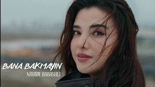 Download lagu Nahide Babashli - Bana Bakmayın mp3