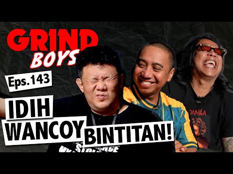 Grind Boys Eps.143 - "Idih Wancoy Bintitan!"