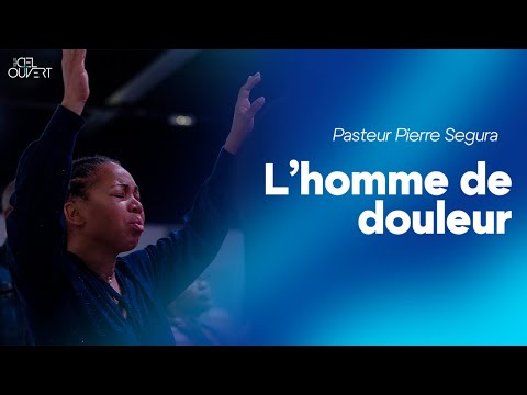 L'homme de douleur (Pasteur Pierre Segura)
