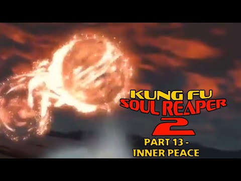 "Kung Fu Soul Reaper 2" Part 13 - Inner Peace