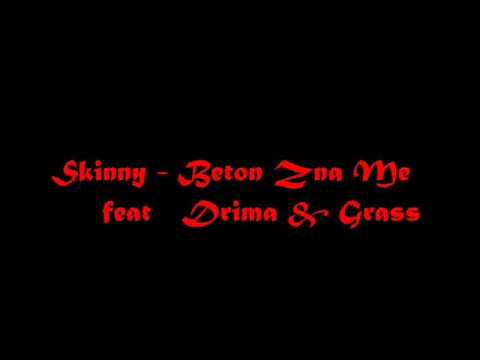 Skinny - Beton zna me Ft Drima &Grass