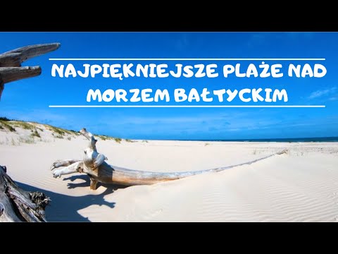 20 NAJPIĘKNIEJSZYCH PLAŻ W POLSCE NAD MORZEM BAŁTYCKIM