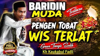 Download lagu GETUN TANGIS JERO KUBUR || BARIDIN MUDA CERAMAH TERBARU KH KAUKABUL FADLI DI SUKRA WETAN mp3