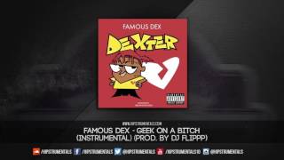 Famous Dex - Geek On A Bitch [Instrumental] (Prod. By Dj Flippp) + DL via @Hipstrumentals