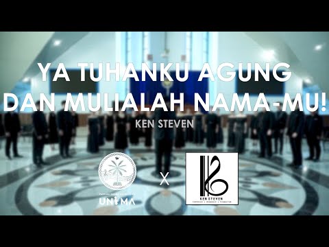 Ya Tuhanku, Agung dan Mulialah Nama-Mu! (Ken Steven) - UNIMA CHOIR