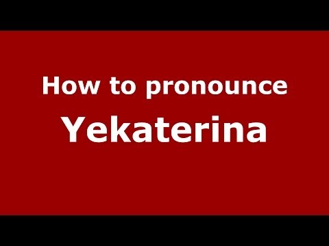 How to pronounce Yekaterina