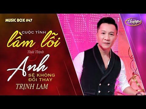 Trịnh Lam - Cuộc Tình Lầm Lỗi & Anh Sẽ Không Đổi Thay | Music Box #47