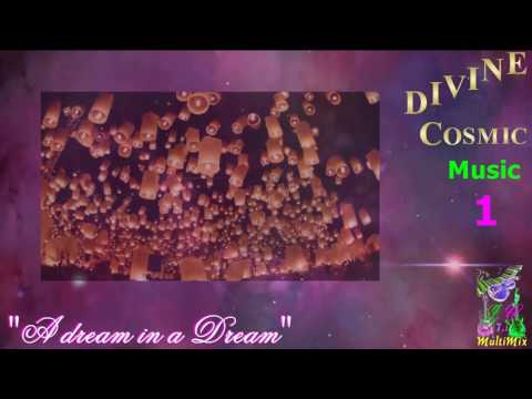 DIVINE COSMIC Music Number 1 - Bogdan Alin Ota "A dream in a dream"