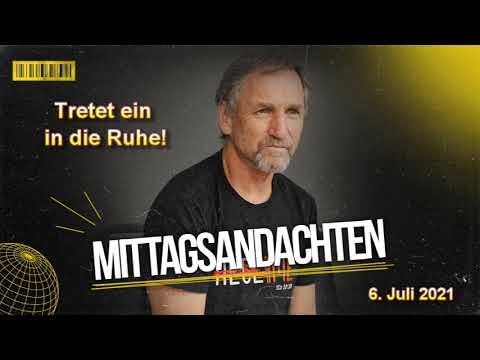 Mittagsandacht vom 06.07.2021 - Tretet ein in die Ruhe!
