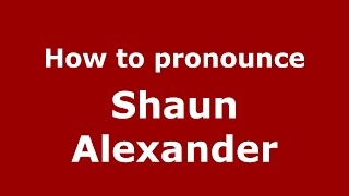 How to pronounce Shaun Alexander