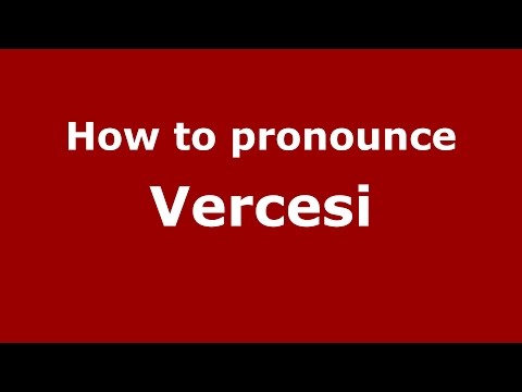How to pronounce Vercesi