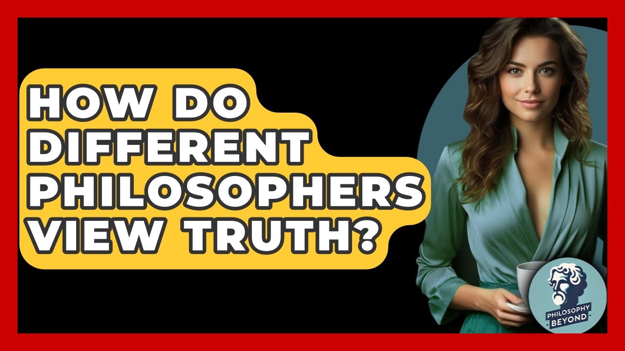 How Do Different Philosophers View Truth? - Philosophy Beyond