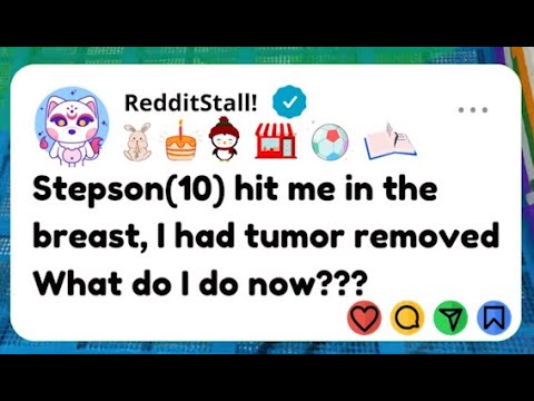 Stepson(10) hit me in the breast, I had a tumor removed... What do I do now?