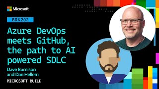Azure DevOps meets GitHub, the path to AI powered SDLC | BRK202
