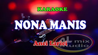 Download lagu KARAOKE - NONA MANIS - Anci Larici mp3 Download lagu KARAOKE - NONA MANIS - Anci Larici mp3