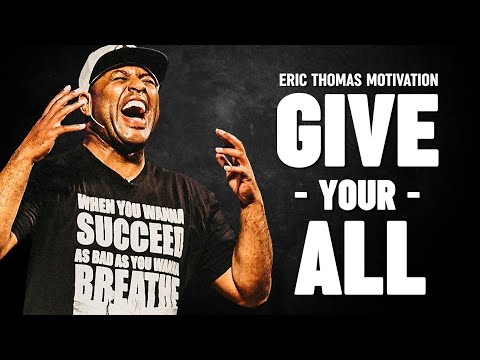 GIVE YOUR ALL - Eric Thomas Motivational Speech