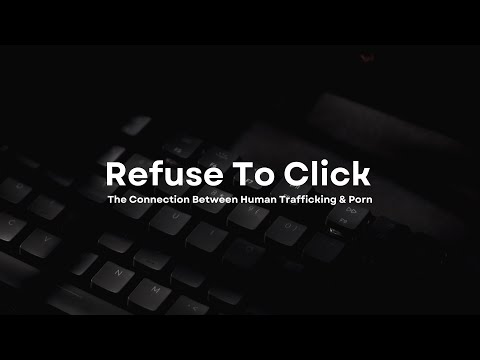 #refusetoclick - The Connection Between Human Trafficking & Porn