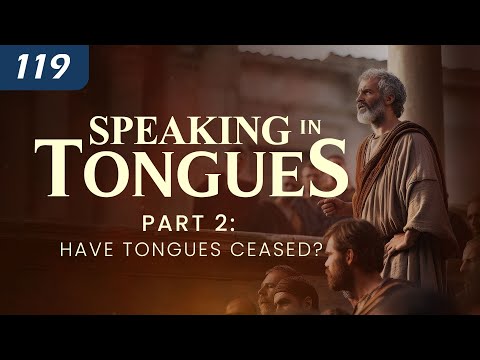 Speaking in Tongues Part 2: Have Tongues Ceased? | Continuationism vs. Cessationism thumbnail