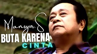Download lagu Mansyur S - Buta Karena Cinta mp3