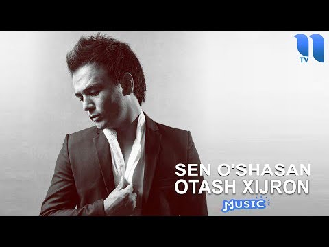 Otash Xijron - Sen o'shasan | Оташ Хижрон - Сен ушасан (music version)