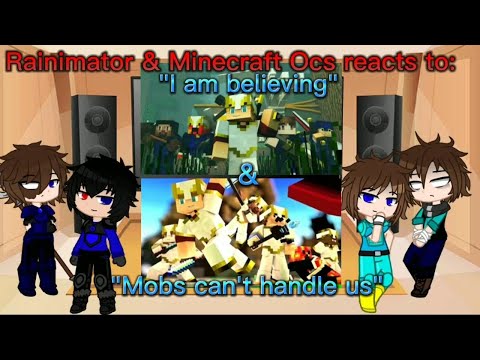 LazyDemon_79 - Rainimator & Minecraft Ocs reacts to "I am believing & Mobs can't handle us" [Requested]