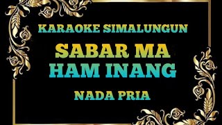 Download lagu Karaoke | Sabar Ma Ham Inang | Lagu Simalungun | Nada Pria mp3