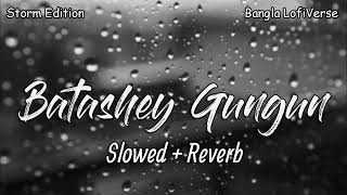 Batashey Gungun (Slowed+Reverb)  Storm Edition  Je