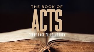 The Book of Acts - Every Face Tells a Story