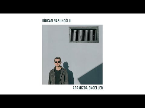 Aramızda Engeller [Official Audio Video] - Birkan Nasuhoğlu