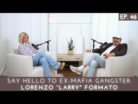 Say Hello to Ex-Mafia Gangster -- Larry Formato | Unlocked w/ Savannah Chrisley Ep. 46 #podcast