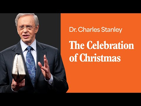 The Celebration of Christmas – Dr. Charles Stanley