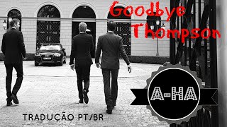 ♡ A-ha - Goodbye Thompson | LEG. TRADUÇÃO PT/BR
