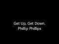 Get Up, Get Down. Phillip Phillips