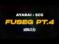 Ayarai x Scg - FUSEG (Part 4)