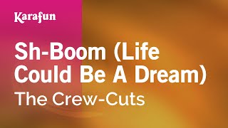 Karaoke Sh-Boom (Life Could Be A Dream) - The Crew-Cuts *