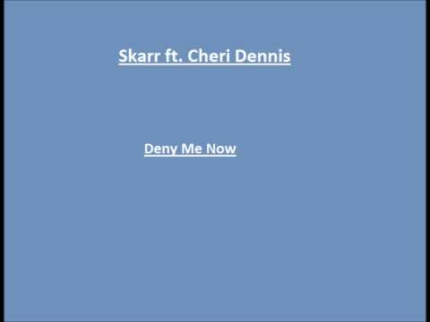 Skarr ft. Cheri Dennis - Deny Me Now
