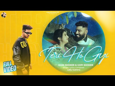 Full Video | Teri Ho Gayi | Mani Shoker | Gopi Shoker | Lally Sukhna | New Punjabi Songs 2024