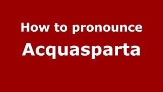 How to pronounce Acquasparta