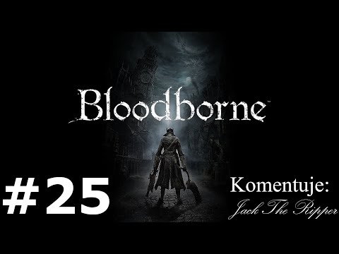 Zagrajmy w Bloodborne odc 25 - Odrodzony i Patches