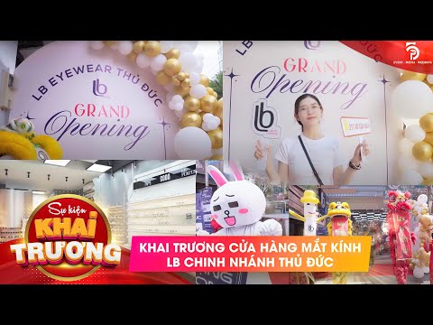 KHAI TRƯƠNG LB EYEWEAR CHI NHÁNH THỦ ĐỨC