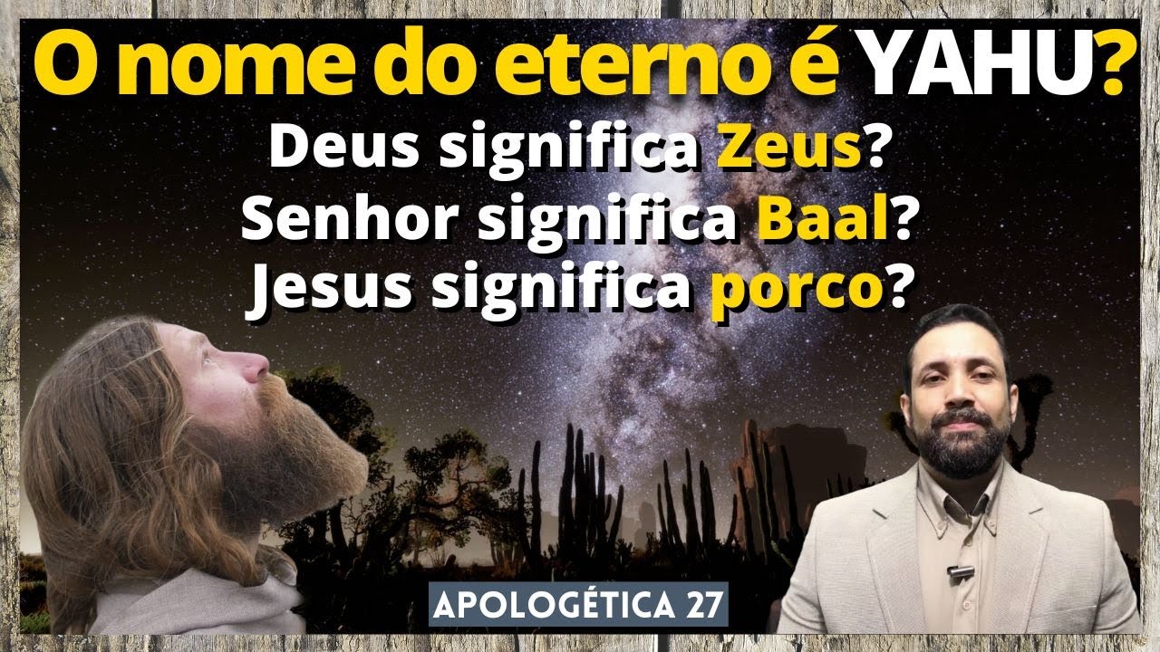 YAHU É O NOME CORRETO DO ETERNO? JESUS SIGNIFICA PORCO? DEUS SIGNIFICA ZEUS? SENHOR SIGNIFICA BAAL?